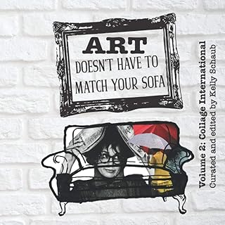 Art Doesn't Have to Match Your Sofa: Volume 2: Collage International