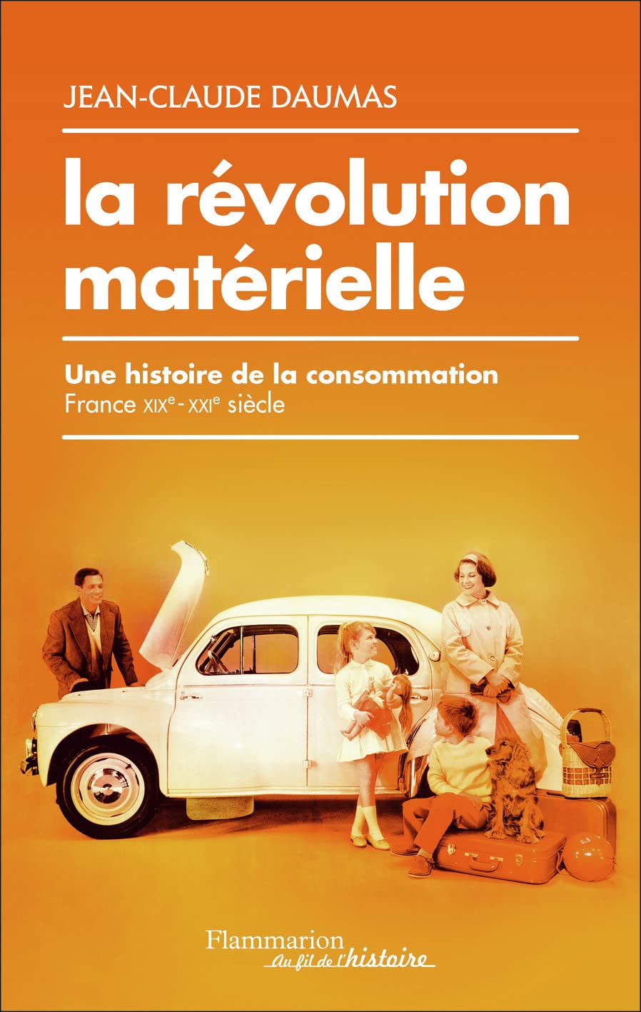 La révolution matérielle: Une histoire de la consommation (France, XIXe-XXIe siècle)