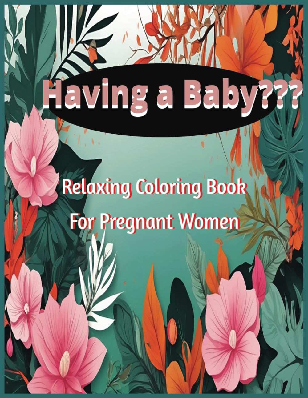 Having a Baby???: Relaxing Coloring Book for Pregnant Women