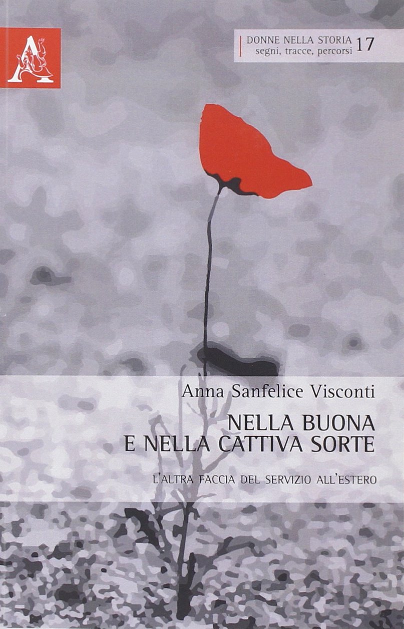 Nella buona e nella cattiva sorte. La faccia nascosta del servizio all'estero (Donne nella storia)