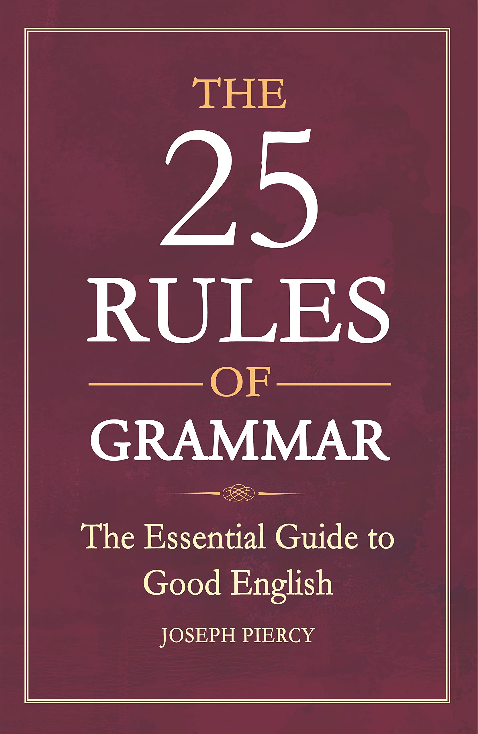 The 25 Rules of Grammar: The Essential Guide to Good English Paperback – October 1, 2016