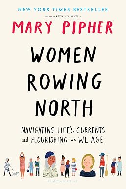 Women Rowing North: Navigating Life s Currents and Flourishing As We Age