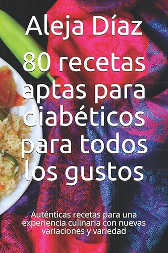 80 recetas aptas para diabéticos para todos los gustos Auténticas recetas para una experiencia culinaria con nuevas variaciones y variedad (Spanish