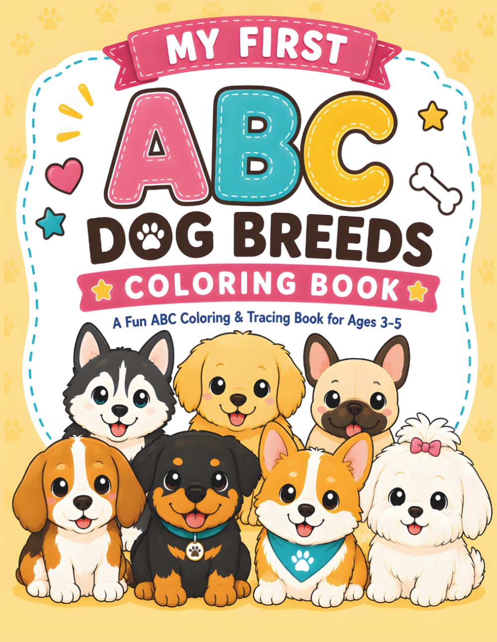 My First ABC Dog Breeds Coloring Book: A Fun ABC Coloring & Tracing Book for Ages 3-5 Learn Letters, Trace Words, Discover Fun Dog Facts, and Color Adorable Puppies from A to Z