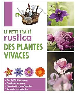 Le petit trait&eacute; Rustica des plantes vivaces: Plus de 100 fiches plantes, des plantes r&eacute;sistantes, n&eacute;cessitent tr&egrave;s peu d