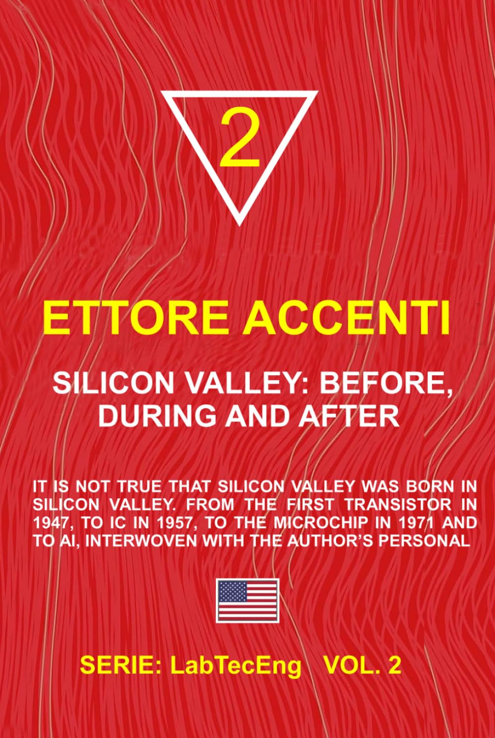 Silicon Valley: Before, During and After: It is not true that Silicon Valley was born in Silicon Valley. From the first transistor in 1947, to IC in ... with the author’s personal (LabTecEng)