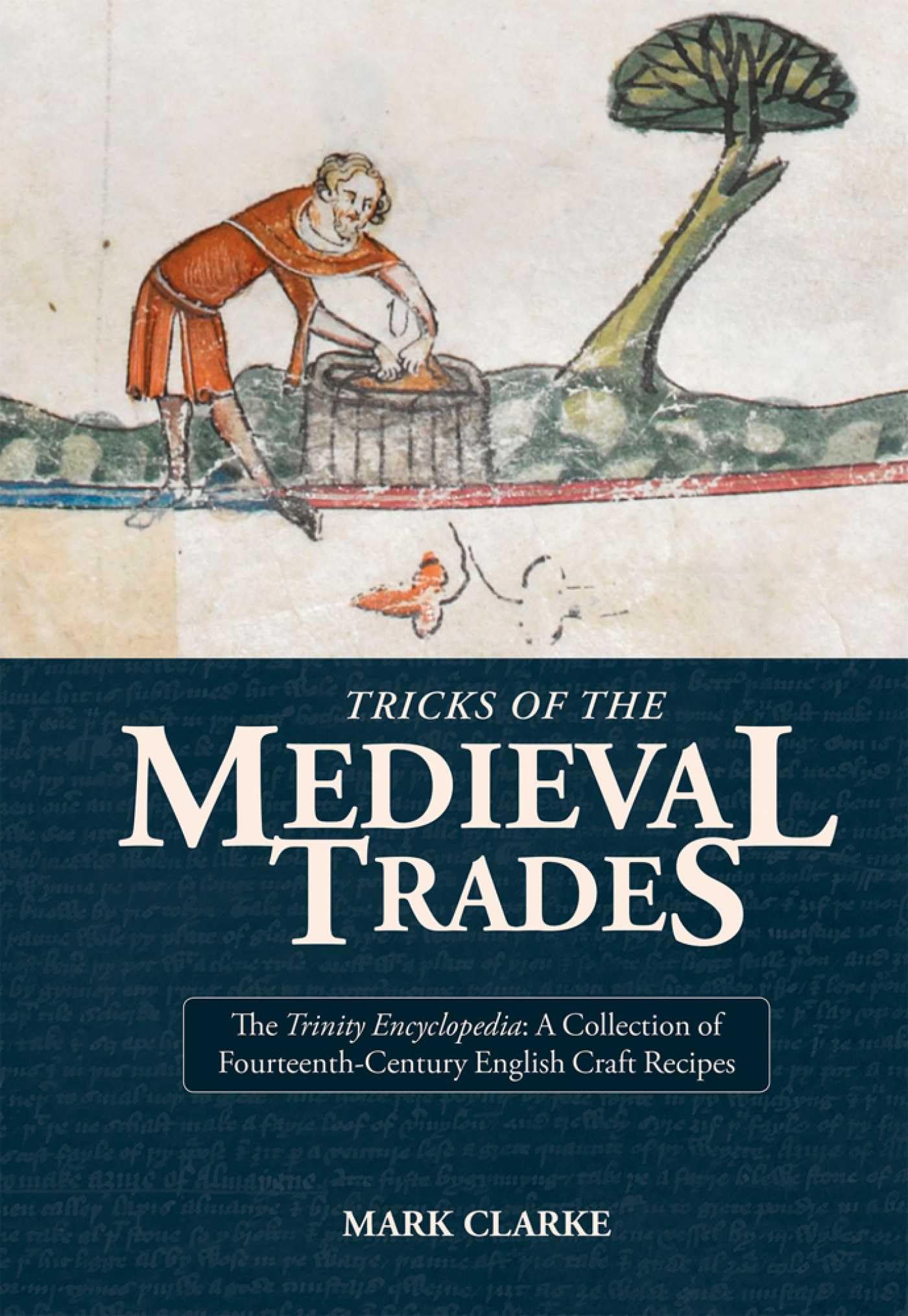 Tricks of the Medieval Trades: The Trinity Encyclopedia, a collection of 14th century English craft recipes