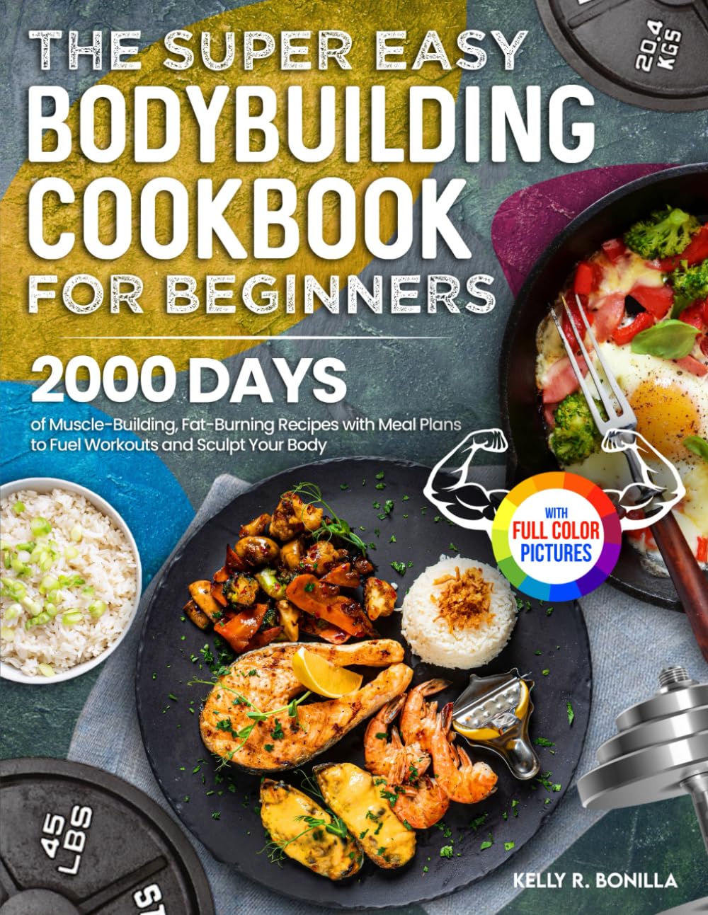 Super Easy Bodybuilding Cookbook for Beginners: 2000+ Muscle-Building Recipes, Fat-Burning Meal Plans & Full-Color Photos