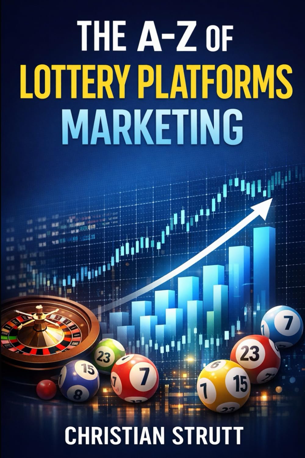 The A-Z of Lottery Platforms Marketing: by Christian Strutt of Milton Keynes Marketing (iGaming Marketing Agency Strategies, Tips and Guides)