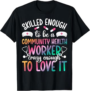 To Be A Community Health Worker Community Healthcare Worker T-Shirt