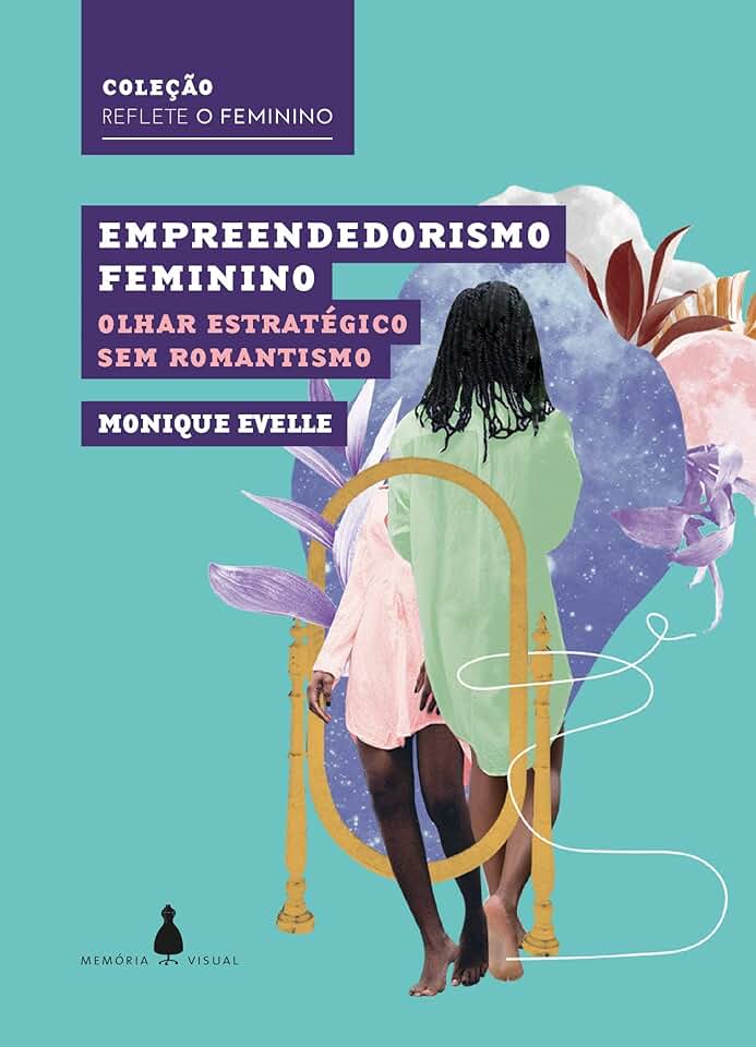 Empreendedorismo feminino: olhar estratégico sem romantismo