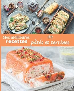 Mes meilleures RECETTES de Pâtés et Terrines: CARNET A REMPLIR par vos soins | RASSEMBLEZ VOS 45 meilleures RECETTES dans ce livre de 151 pages | PASSION CUISINE (French Edition)