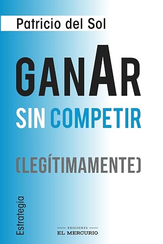 Ganar sin competir (legítimamente): Estrategia (Spanish Edition)