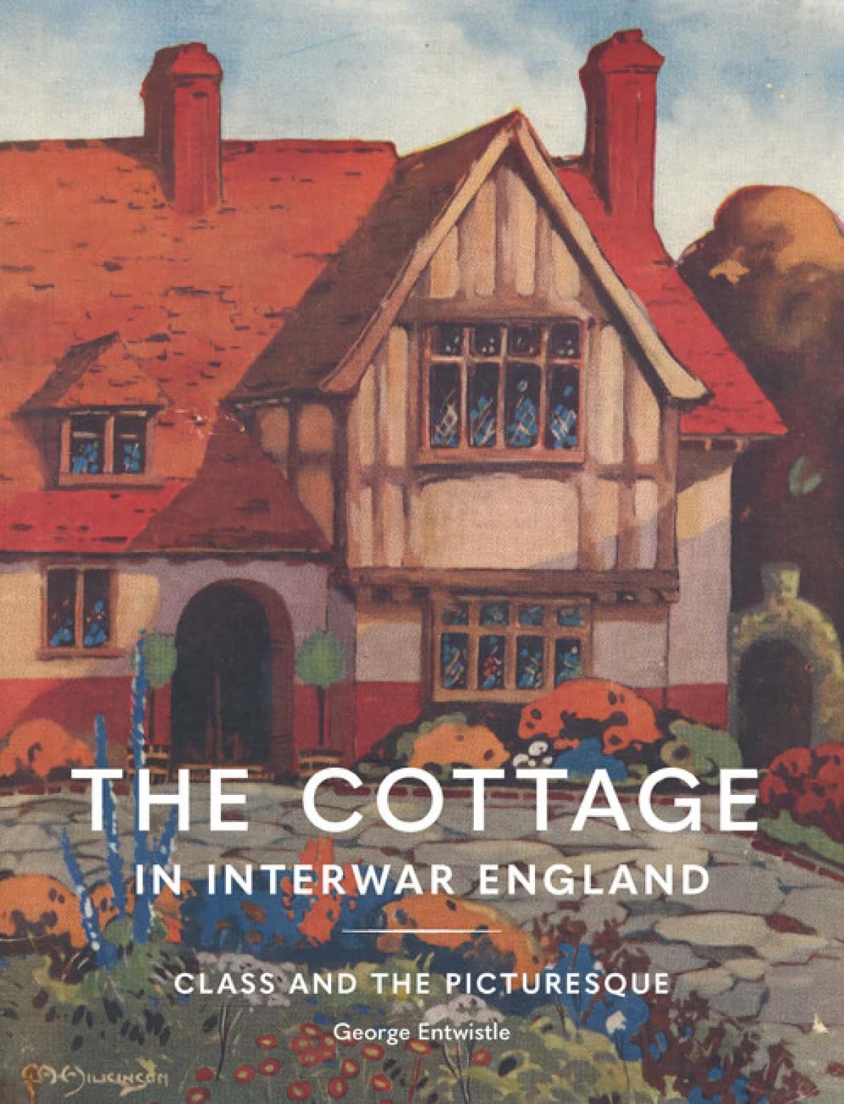 The Cottage in Interwar England: Class and the Picturesque (Architectural History of the British Isles)