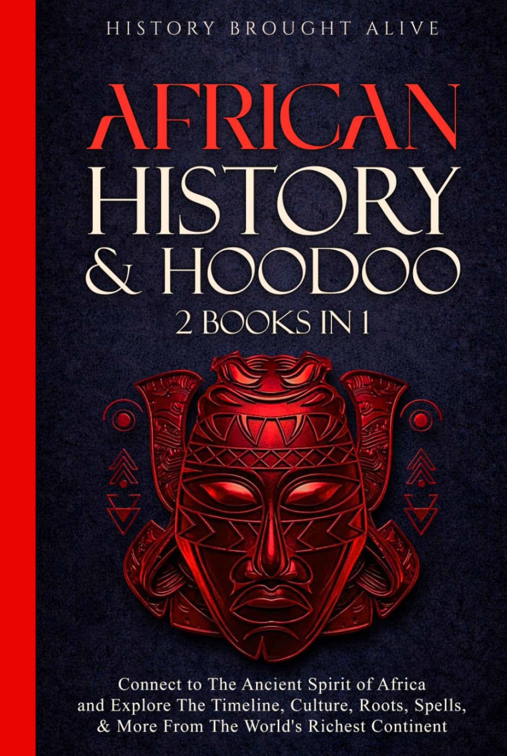 African History & Hoodoo: Connect to The Ancient Spirit of Africa and Explore The Timeline, Culture, Roots, Spells, & More From The World's Richest