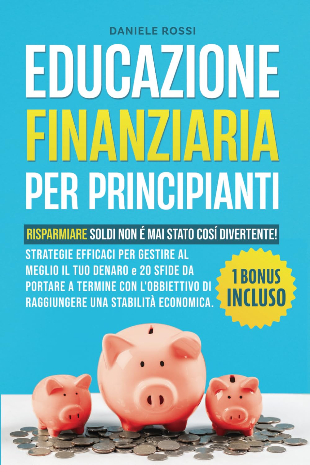 EDUCAZIONE FINANZIARIA PER PRINCIPIANTI: Risparmiare soldi non è mai stato così divertente! Strategie efficaci per gestire al meglio il tuo denaro. Bonus: 20 challenge da portare a termine.