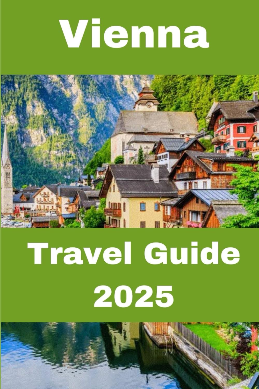 Vienna Travel Guide 2025: The Ultimate Travel Companion for Discovering Vienna’s Culture, Historic Landmarks, and Local Secrets
