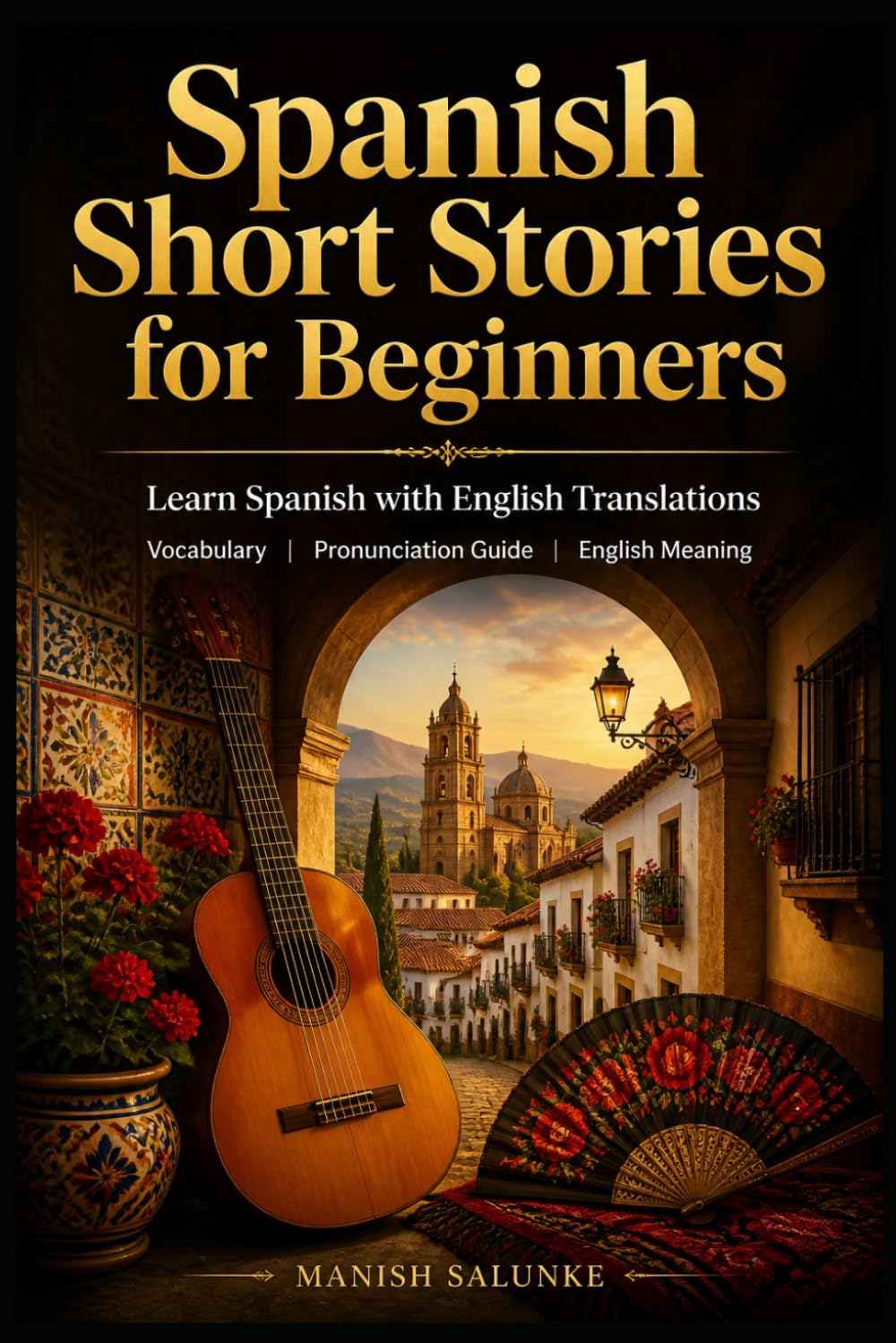 Spanish Short Stories for Beginners: Learn Spanish with English Translations | Vocabulary | Pronunciation Guide | English Meaning (Easy Spanish Short Stories Collection)
