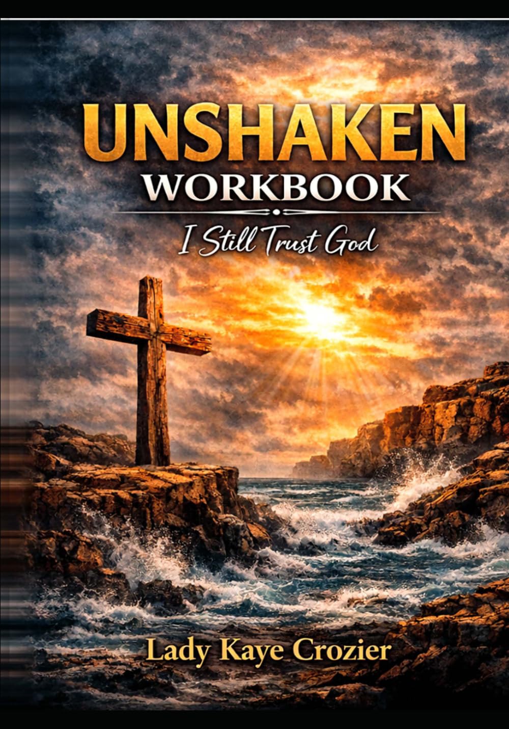 UNSHAKEN The Stability & Emotional Discipline Workbook: A Guided Refinement & Healing Companion