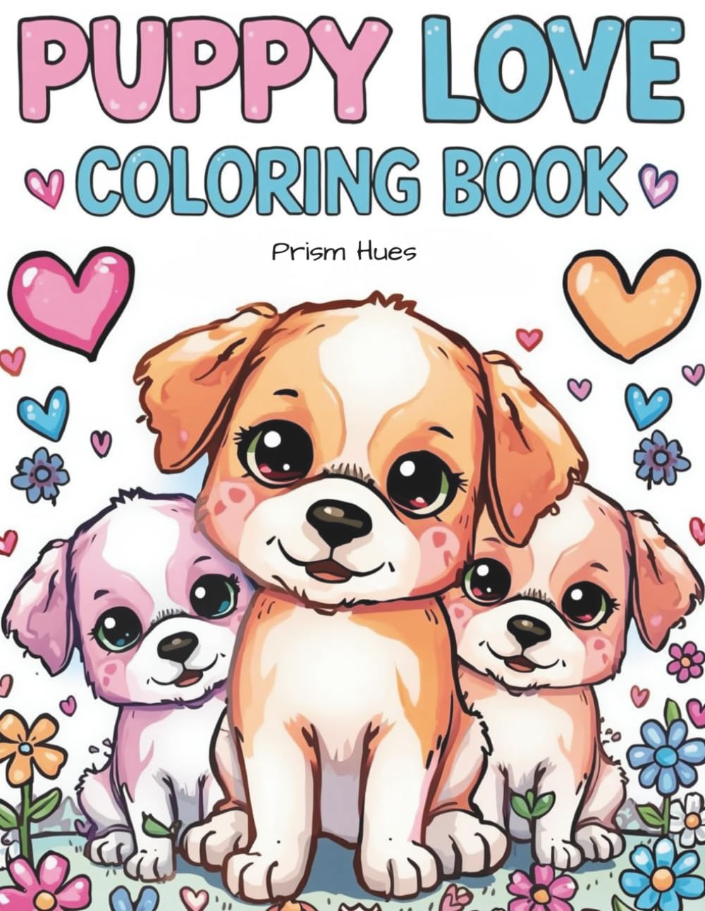 Puppy Love Coloring Book: Adorable Puppies, Sweet Love-Themed Scenes & Cute Coloring Pages