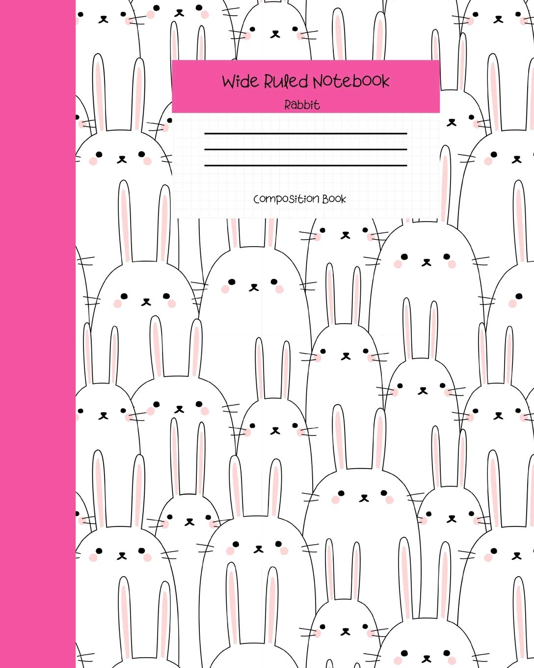 Wide Ruled Rabbit Notebook Composition Book: Cute Workbook Journal for Kids. 8" x 10" 120 Pages. Kawaii Rabbits