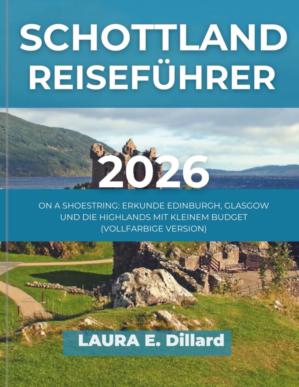 SCHOTTLAND REISEFÜHRER 2026: ON A SHOESTRING: ERKUNDE EDINBURGH, GLASGOW UND DIE HIGHLANDS MIT KLEINEM BUDGET (VOLLFARBIGE VERSION)