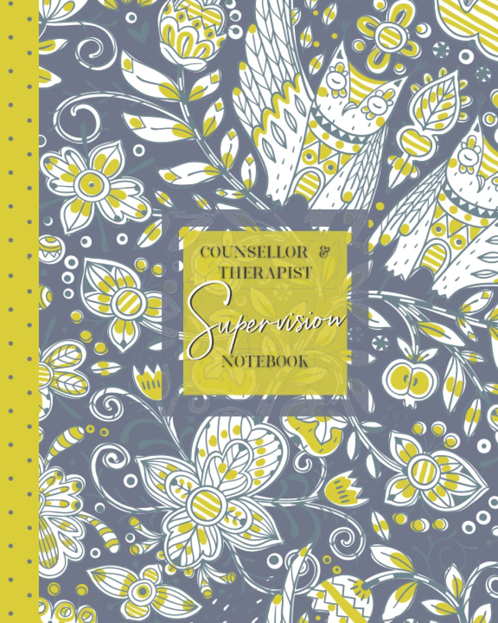 Counsellor & Therapist Supervision Notebook: Student Counsellor Supervision Journal, Supervision Record Keeping Log Book, Log Hours, Plan Sessions Reflect and Record Client Notes For Supervision