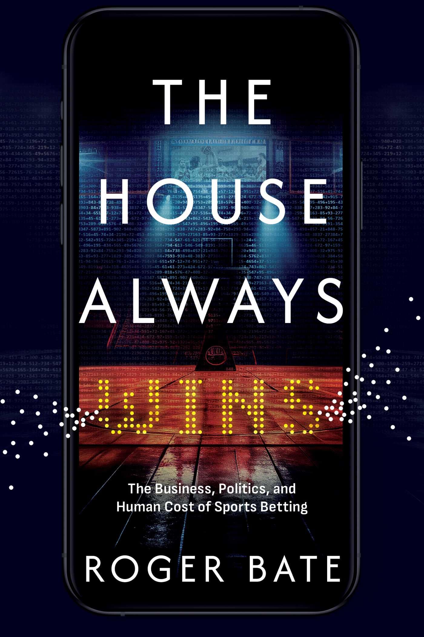 The House Always Wins: The Business, Politics, and Human Cost of Sports Betting