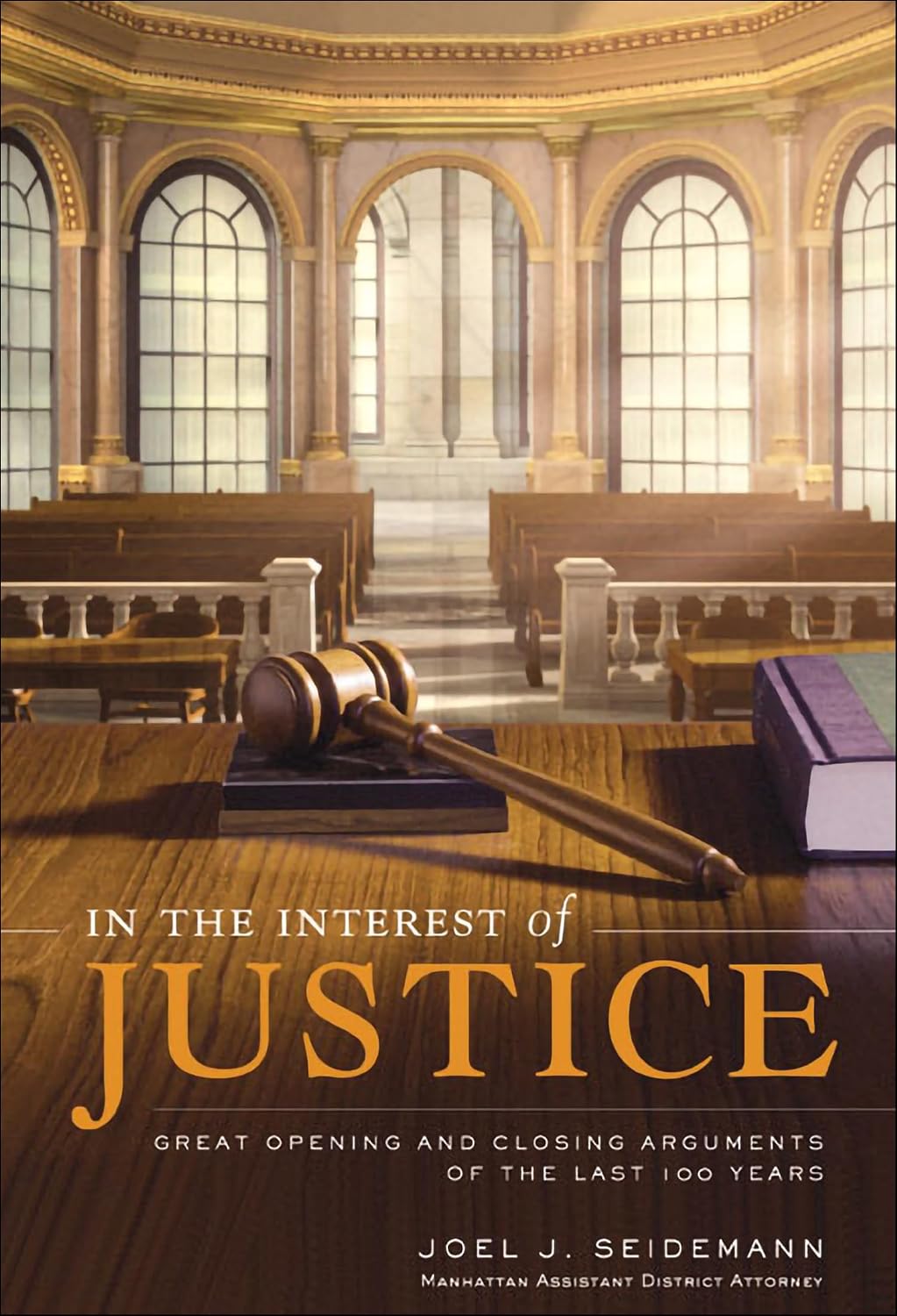 In the Interest of Justice: Great Opening & Closing Statements Throu – Master Trial Advocacy with Persuasive Rhetoric and Winning Strategies from Expert Lawyers