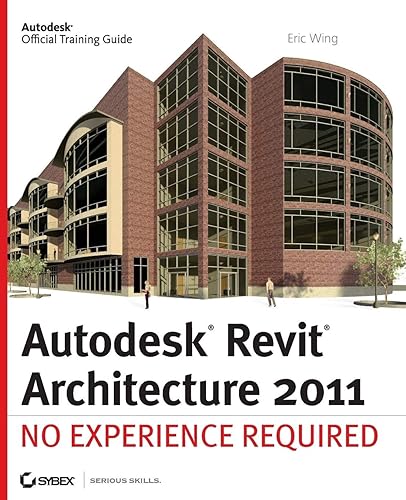 Autodesk Revit Architecture 2011: No Experience Required - Eric Wing