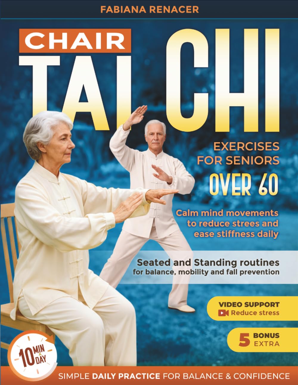 CHAIR TAI CHI EXERCISES FOR SENIORS OVER 60: Seated and Standing Routines for Balance, Mobility and Fall Prevention — Calm Mind Movements to Reduce Stress and Ease Stiffness Daily