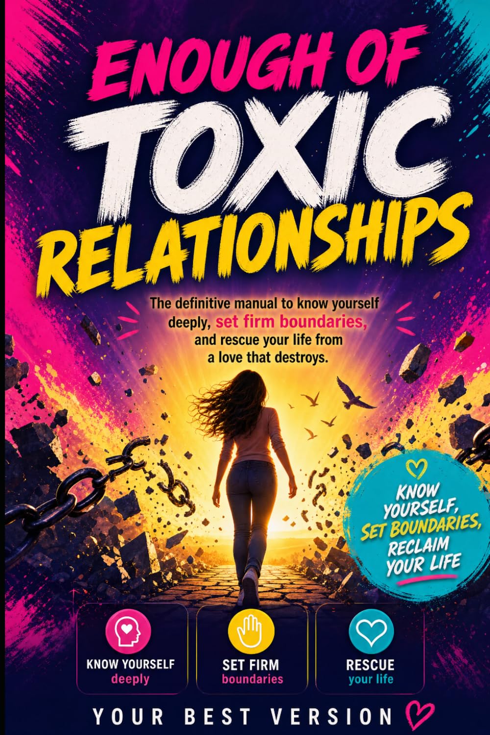 ENOUGH OF TOXIC RELATIONSHIPS: he definitive manual to know yourself deeply, set firm boundaries, and rescue your life from a love that destroys.
