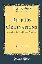Rite Of Ordinations: According To The Roman Pontifical (Classic Reprint) (Latin Edition)
