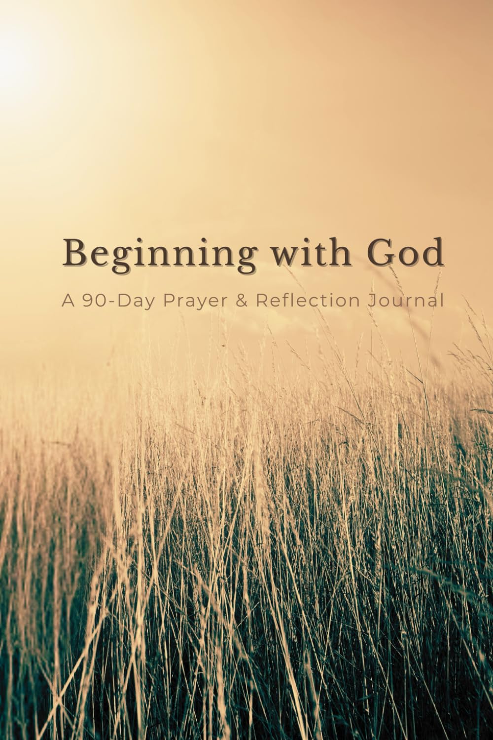 Beginning with God: A 90-Day Prayer & Reflection Journal
