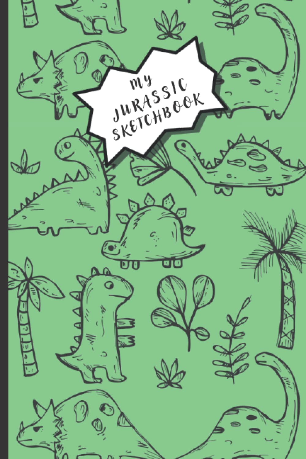 My Jurassic SketchBook for Kids: Notebook for Drawing with 100 blank pages in A5 format to Always Carry with You. With Cute Dinosaurs!