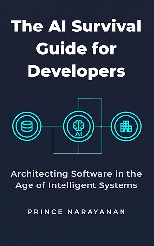 THE AI SURVIVAL GUIDE FOR DEVELOPERS: Architecting Software in the