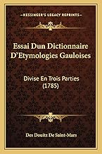 Essai Dun Dictionnaire D'Etymologies Gauloises: Divise En Trois Parties (1785) (French Edition)