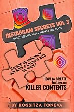 INSTAGRAM SECRETS (VOL.3) : How to create INSTAGRAM KILLER CONTENT: Become an Influencer and build a Business with no money on Instagram. Short social media marketing book.