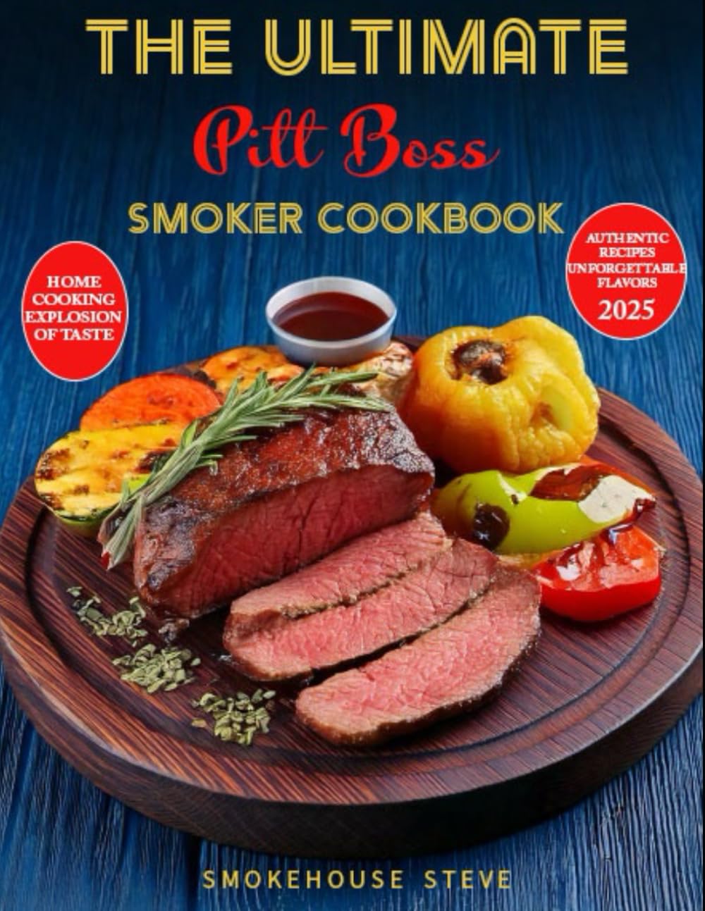 The Ultimate Pit Boss Smoker Cookbook: Step-by-Step Recipes & Pro Tips to Turn You into a Pit Boss Smoker Pro