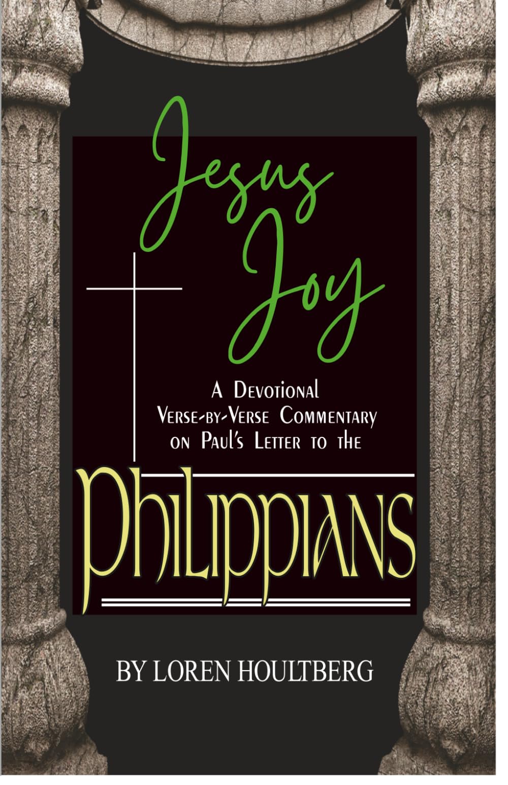 Jesus Joy Philippians: A Devotional Verse By Verse Commentary On Paul's Letter To The Philippians