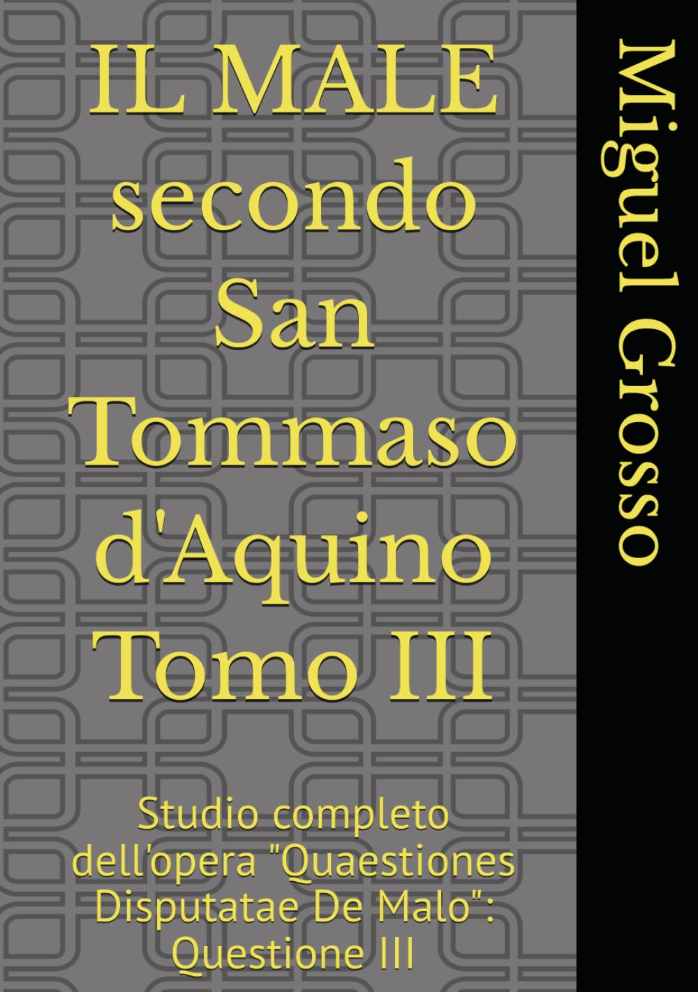 IL MALE secondo San Tommaso d'Aquino Tomo III: Studio completo dell'opera "Quaestiones Disputatae De Malo": Questione III (La Sapienza tomista: riflessioni sul male)