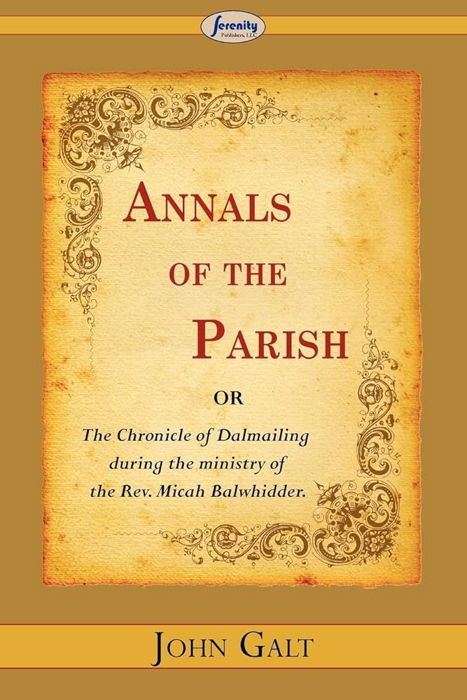 希少　JOHN GALT ANNALS OF THE PARISH Annals of the Parish: or, The Chronicle of Dalmailing during