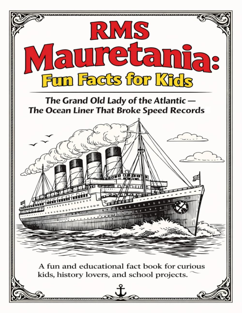 RMS Mauretania: Fun Facts for Kids: The Grand Old Lady of the Atlantic — The Ocean Liner That Broke Speed Records (Famous Atlantic Ocean Liners and Voyages)