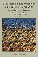 El proceso de modernización en el INFONAVIT, 2001-2006: estrategia, redes y liderazgo (Estudios Internacionales) (Spanish Edition)