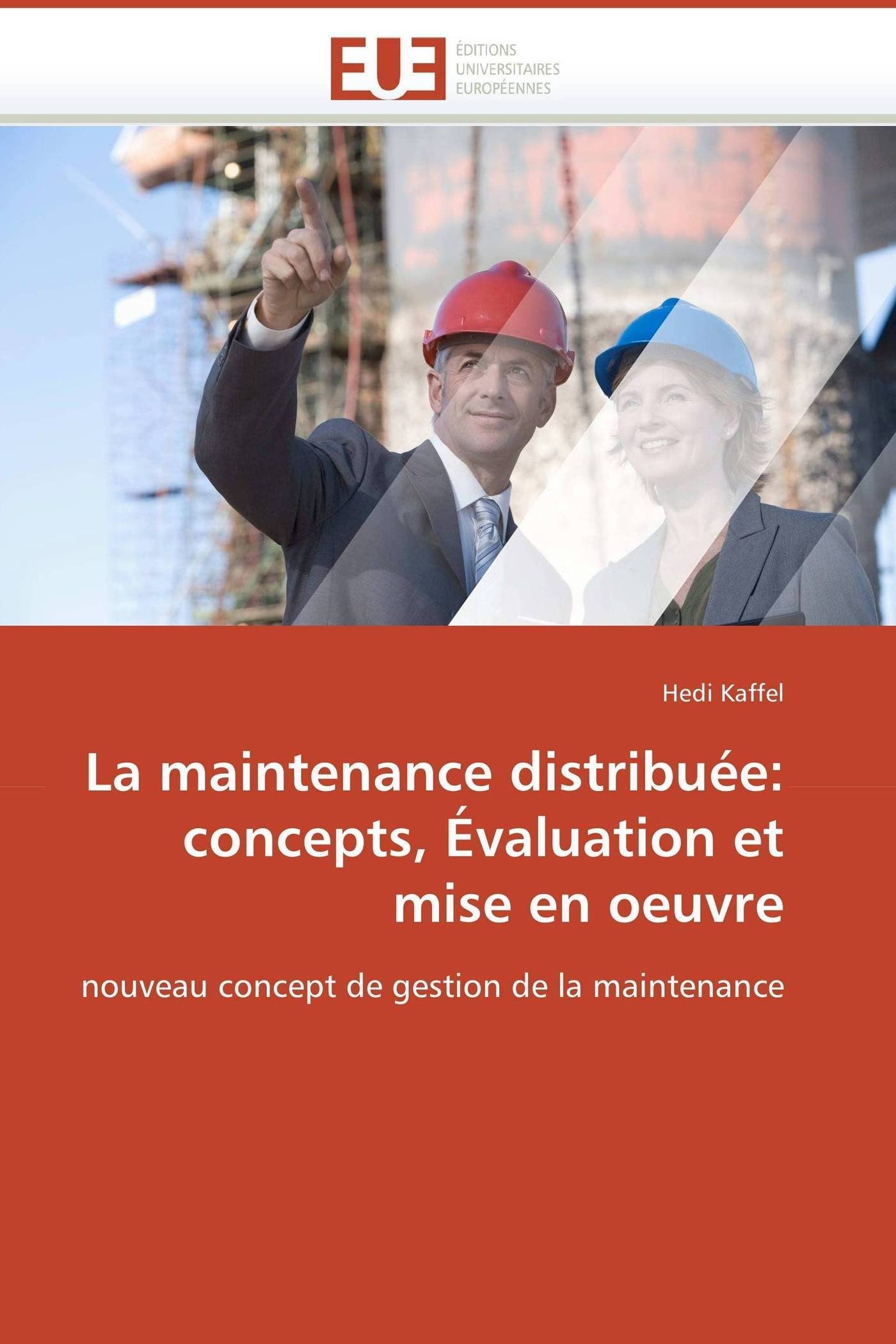 La maintenance distribuée: concepts, Évaluation et mise en oeuvre: nouveau concept de gestion de la maintenance (Omn.Univ.Europ.)