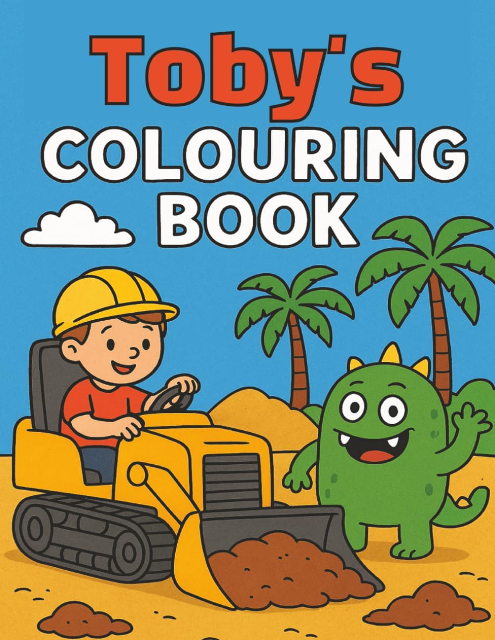 Toby's Colouring Book: Busy Diggers and Friendly Monsters – Fun Colouring pages for Kids. Personalised gift for Birthdays, Christmas or anytime.