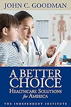 A Better Choice: Healthcare Solutions for America (Independent Studies in Political Economy)