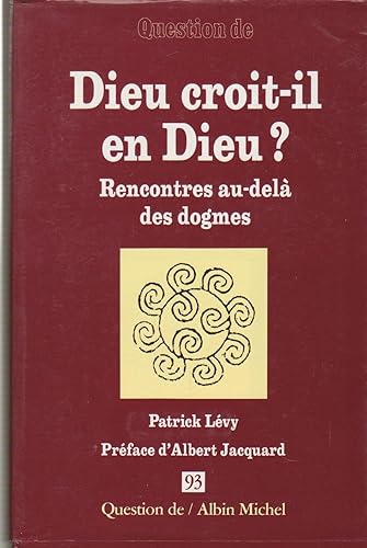 Dieu croit-il en Dieu ?: Rencontres au-delà des dogmes