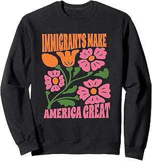 Immigrants Make America Great Protest Resist Support Refugee Sweatshirt