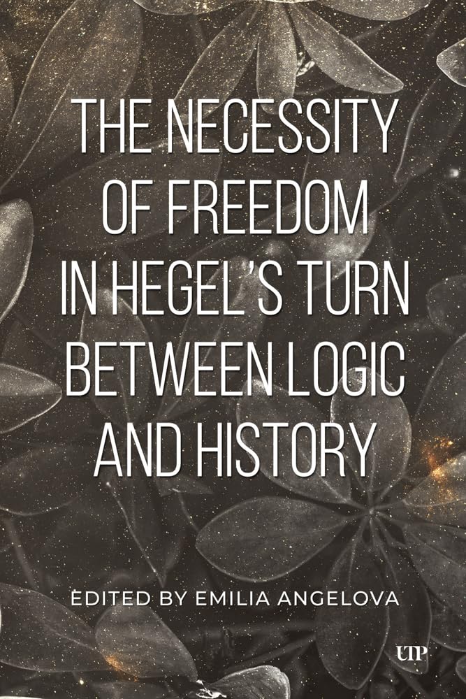 The Necessity of Freedom in Hegel's Turn Between Logic and History      Hardcover – January 27, 2026